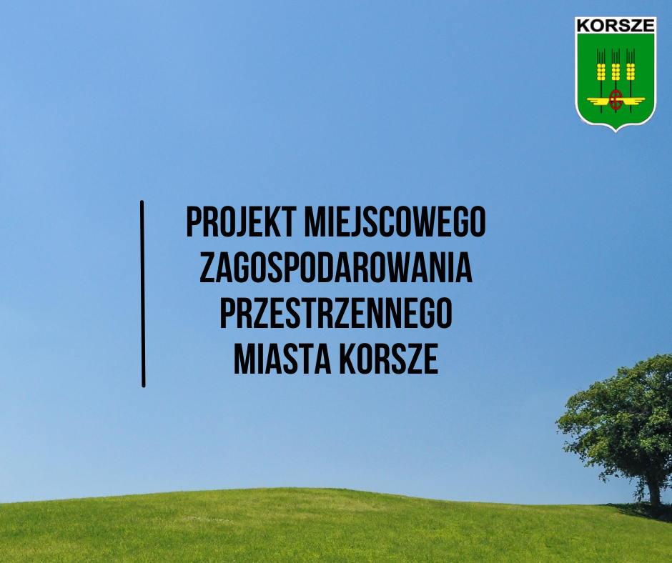 Ilustracja do informacji: PROJEKT MIEJSCOWEGO PLANU ZAGOSPODAROWANIA PRZESTRZENNEGO MIASTA KORSZE