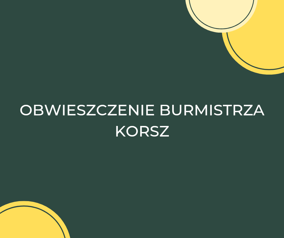Ilustracja do informacji: OBWIESZCZENIE BURMISTRZA KORSZ 